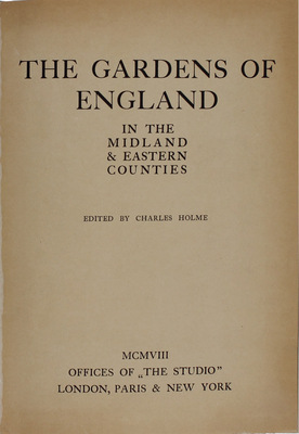 [Сады Англии в средних и восточных графствах / Под ред. Чарльза Холма]. The gardens of England in the midland & eastern counties / Edited by Charles Holme. London; Paris; New York: Offices of «The Studio», 1908.